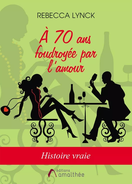 À 70 ans foudroyée par l’amour - Rebecca Lynck - Éditions Amalthée