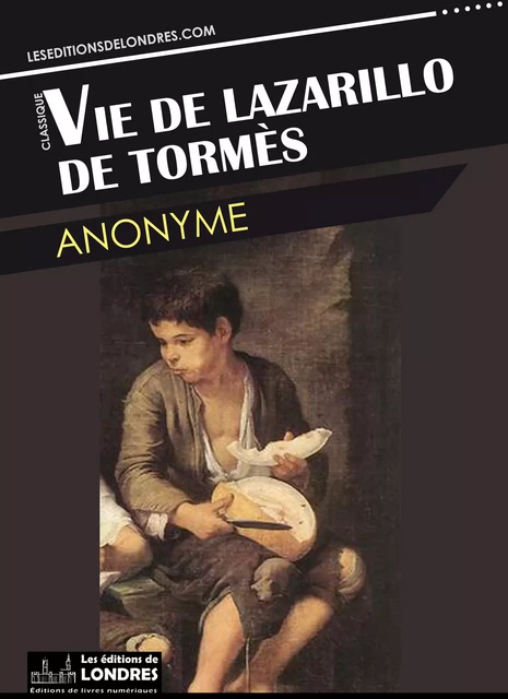 Vie de Lazarillo de Tormès -  Anonyme - Les Editions de Londres