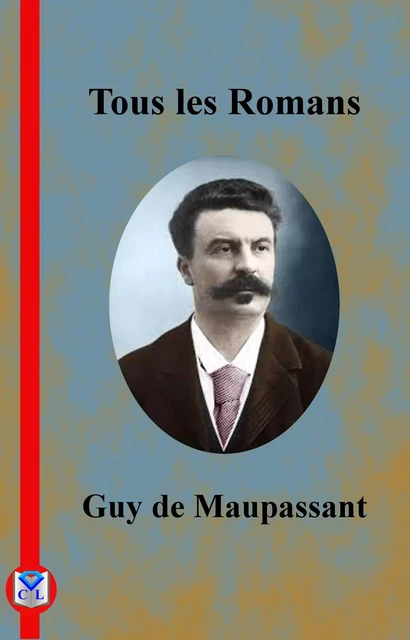 Tous les Romans - Guy De Maupassant - Bookelis