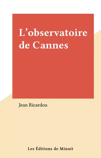 L'observatoire de Cannes - Jean Ricardou - Les Éditions de Minuit (réédition numérique FeniXX)