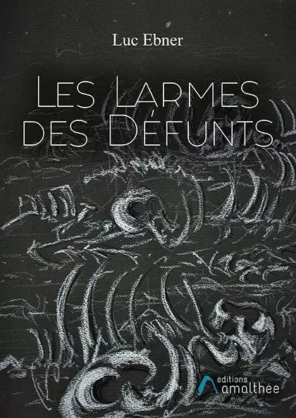 Les larmes des défunts - Luc Ebner - Éditions Amalthée