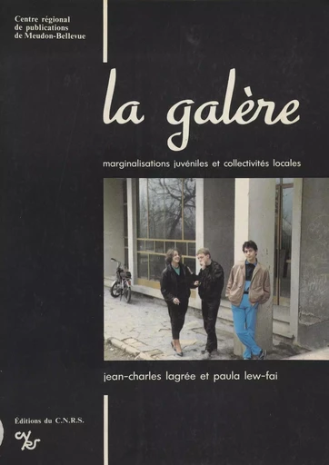 La galère : marginalisations juvéniles et collectivités locales - Jean-Charles Lagrée, Paula Lew-Fai - CNRS Éditions (réédition numérique FeniXX)