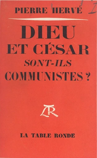 Dieu et César sont-ils communistes ? - Pierre Hervé - (La Table Ronde) réédition numérique FeniXX