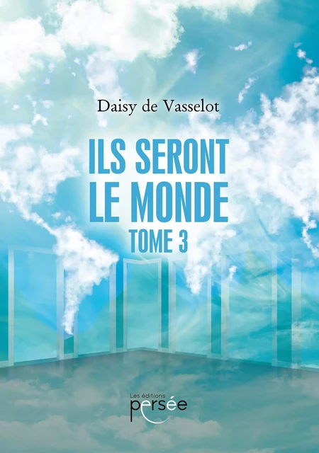 Ils seront le monde - Tome 3 - Daisy de Vasselot - Éditions Persée