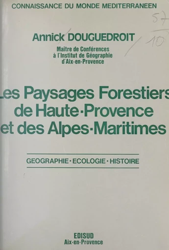 Les paysages forestiers de Haute-Provence et des Alpes-Maritimes - Annick Douguedroit - (Edisud) réédition numérique FeniXX