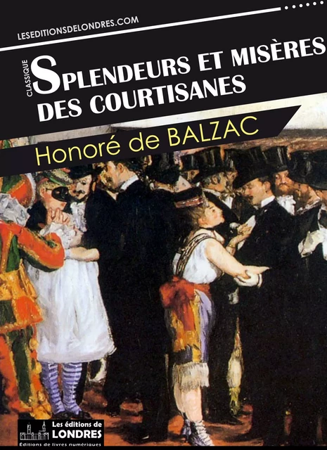 Splendeurs et misères des courtisanes - Honoré de Balzac - Les Editions de Londres