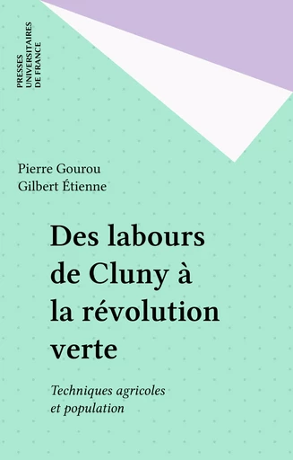 Des labours de Cluny à la révolution verte - Pierre Gourou, Gilbert Étienne - Presses universitaires de France (réédition numérique FeniXX)