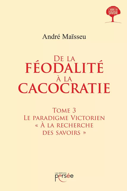 De la Féodalité à la Cacocratie - Tome 3 - André Maïsseu - Éditions Persée