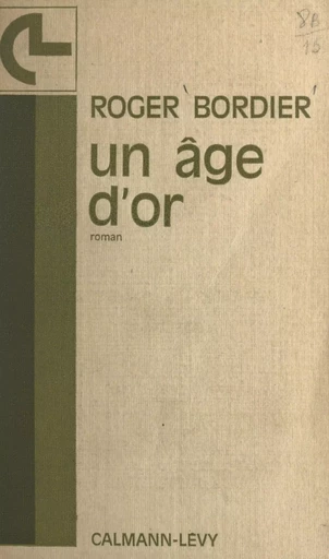 Un âge d'or - Roger Bordier - (Calmann-Lévy) réédition numérique FeniXX