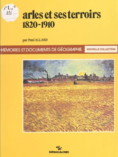 Arles et ses terroirs : 1820-1910 - Paul Allard - CNRS Éditions (réédition numérique FeniXX) 