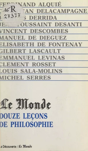 Douze leçons de philosophie - Ferdinand Alquié, Manuel de Diéguez, Elisabeth de Fontenay, Jacques Derrida, Jean-Toussaint Desanti, Vincent Descombes, Gilbert Lascault, Emmanuel Levinas, Clément Rosset, Louis Sala-Molins - (La Découverte) réédition numérique FeniXX