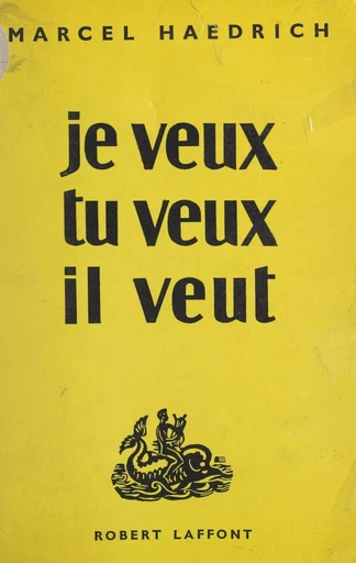 Je veux, tu veux, il veut - Marcel Haedrich - (Robert Laffont) réédition numérique FeniXX