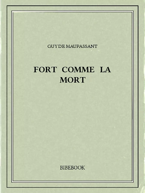 Fort comme la mort - Guy de Maupassant - Bibebook