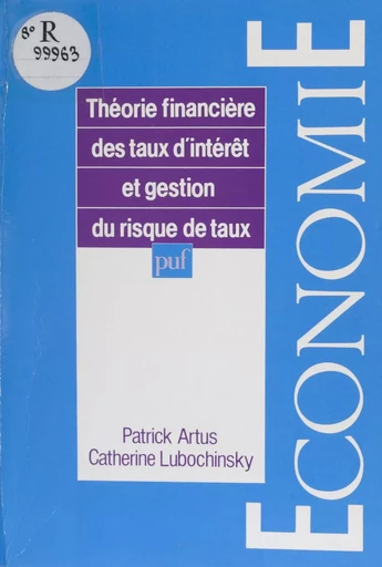 Théorie financière des taux d'intérêt et gestion du risque de taux - Patrick Artus, Catherine Lubochinsky - Presses universitaires de France (réédition numérique FeniXX)