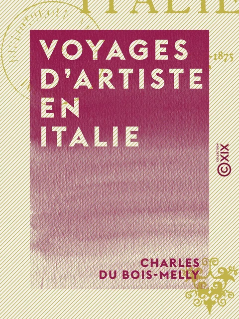 Voyages d'artiste en Italie - Charles du Bois-Melly - Collection XIX