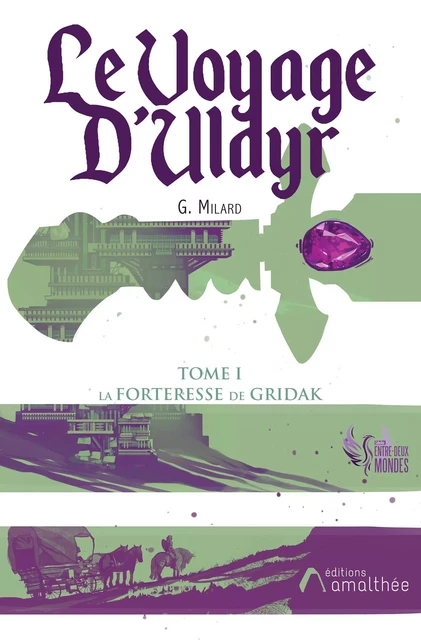 Le Voyage d'Uldyr - Tome I : La forteresse de Gridak - G. Milard - Éditions Amalthée