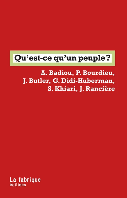 Qu'est-ce qu'un peuple ? - Sadri Khiari, Jacques Rancière, Pierre Bourdieu, Judith Butler, Georges Didi-Huberman, Alain Badiou - La fabrique éditions