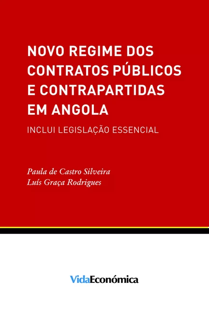 Novo Regime dos Contratos Públicos e Contrapartidas em Angola - Luís Graça Rodrigues, Paula de Castro Silveira - Vida Económica Editorial