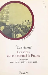 Ces idées qui ont ébranlé la France : Nanterre, novembre 1967-juin 1968