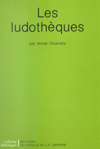 Les ludothèques - Annie Chiarotto - (Éditions du Cercle de la Librairie) réédition numérique FeniXX