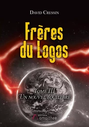 Frères du Logos - Tome 3 : Un nouvel équilibre