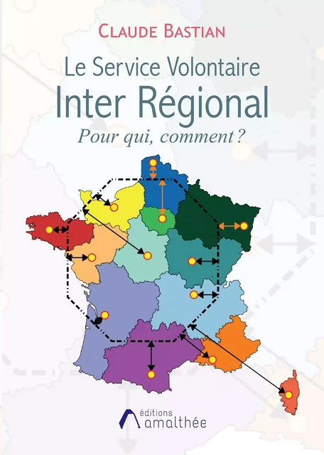 Le Service Volontaire Inter Régional. Pour qui, comment ? - Claude Bastian - Éditions Amalthée