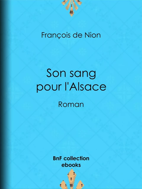 Son sang pour l'Alsace - François de Nion - BnF collection ebooks