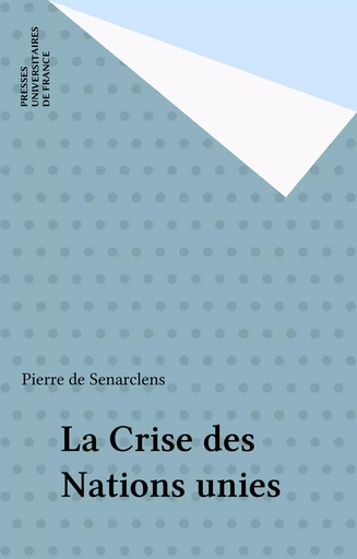 La Crise des Nations unies - Pierre de Senarclens - Presses universitaires de France (réédition numérique FeniXX)