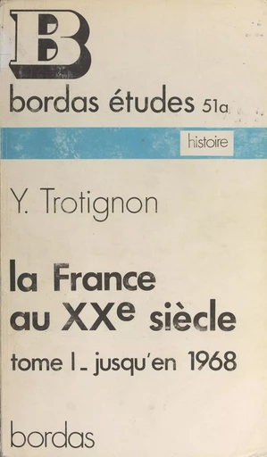 La France au XXe siècle (1) - Yves Trotignon - Bordas (réédition numérique FeniXX)