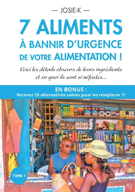 7 aliments à bannir d'urgence de votre alimentation -  Josie-K - Bookelis