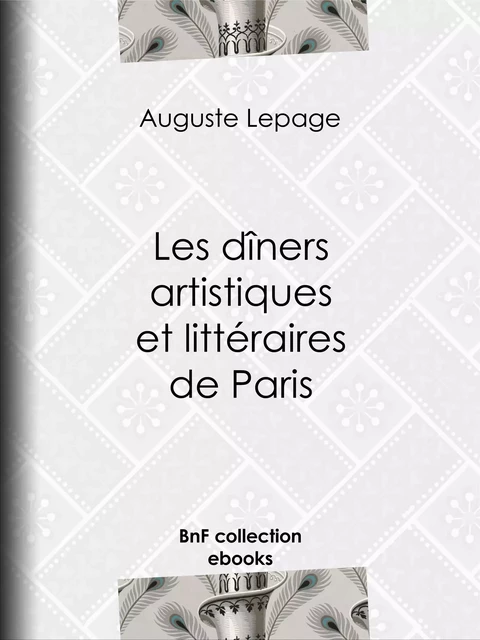 Les Dîners artistiques et littéraires de Paris - Auguste Lepage - BnF collection ebooks