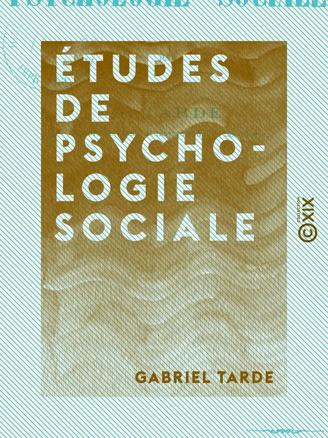 Études de psychologie sociale - Gabriel Tarde - Collection XIX