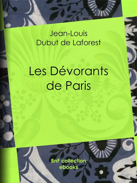 Les Dévorants de Paris - Jean-Louis Dubut de Laforest - BnF collection ebooks