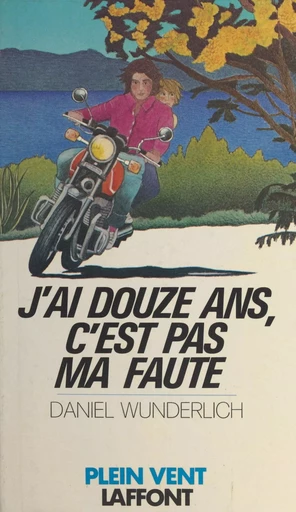 J'ai douze ans, c'est pas ma faute - Daniel Wunderlich - (Robert Laffont) réédition numérique FeniXX