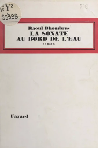 La sonate au bord de l'eau - Raoul Dhombres - (Fayard) réédition numérique FeniXX