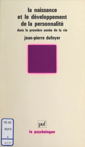 La Naissance et le développement de la personnalité dans la 1re année de la vie - Jean-Pierre Dufoyer - Presses universitaires de France (réédition numérique FeniXX)