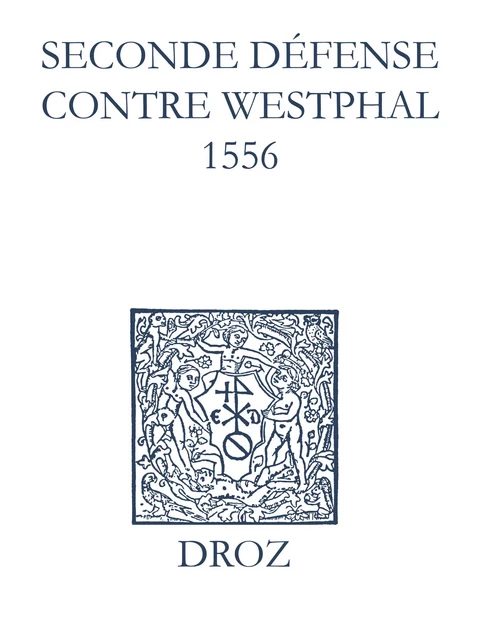 Recueil des opuscules 1566. Seconde défense contre Westphal (1556) - Laurence Vial-Bergon - Librairie Droz