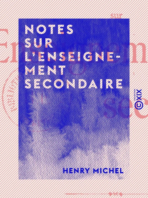 Notes sur l'enseignement secondaire - Henry Michel - Collection XIX