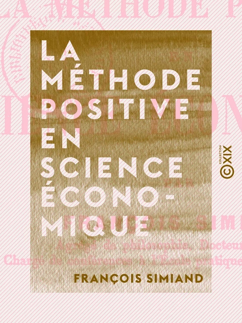 La Méthode positive en science économique - François Simiand - Collection XIX