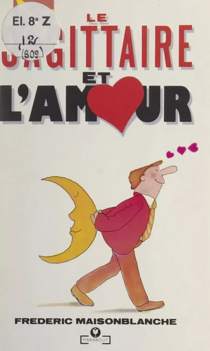 Le Sagittaire et l'Amour - Frédéric Maisonblanche - Marabout (réédition numérique FeniXX)