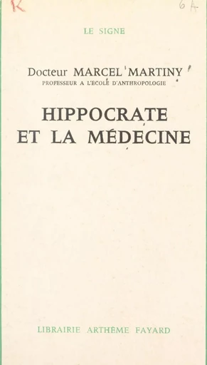 Hippocrate et la médecine - Marcel Martiny - (Fayard) réédition numérique FeniXX