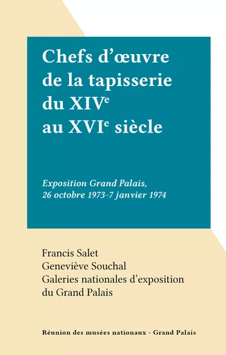 Chefs d'œuvre de la tapisserie du XIVe au XVIe siècle -  Galeries nationales d'exposition du Grand Palais - (Réunion des musées nationaux - Grand Palais) réédition numérique FeniXX