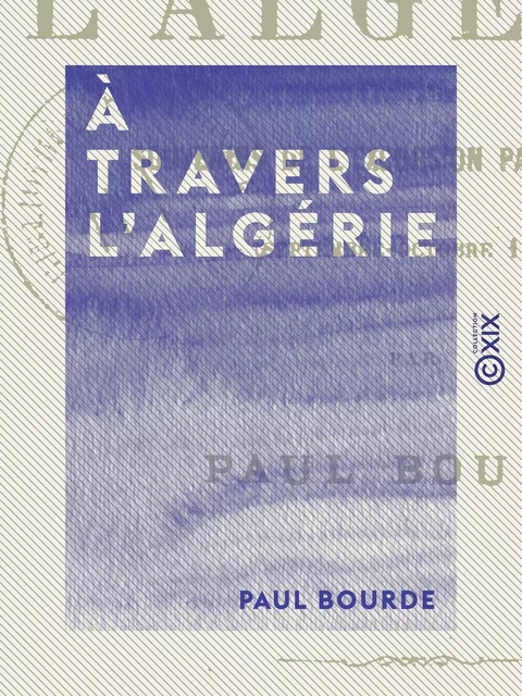 À travers l'Algérie - Paul Bourde - Collection XIX