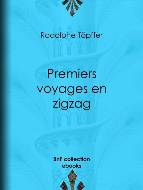 Premiers voyages en zigzag - Rodolphe Töpffer - BnF collection ebooks