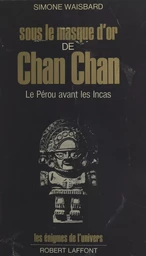 Sous le masque d'or de Chan Chan