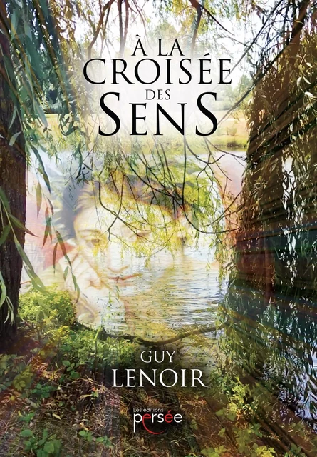 A la croisée des sens - Guy Lenoir - Éditions Persée