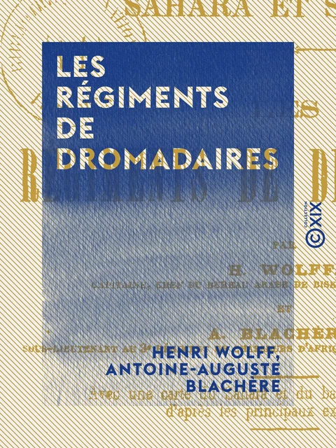 Les Régiments de dromadaires - Henri Wolff, Antoine-Auguste Blachère - Collection XIX