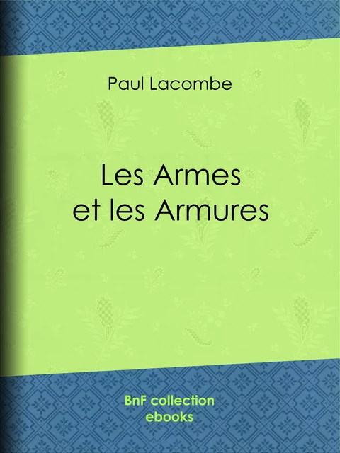 Les armes et les armures - Paul Lacombe, Hercule Louis Catenacci - BnF collection ebooks