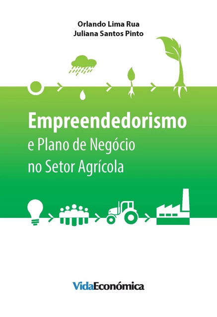 Empreendedorismo e Plano de Negócio no Setor Agrícola - Orlando Lima Rua, Juliana Santos - Vida Económica Editorial