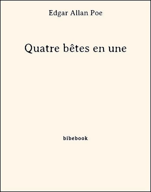 Quatre bêtes en une - Edgar Allan Poe - Bibebook